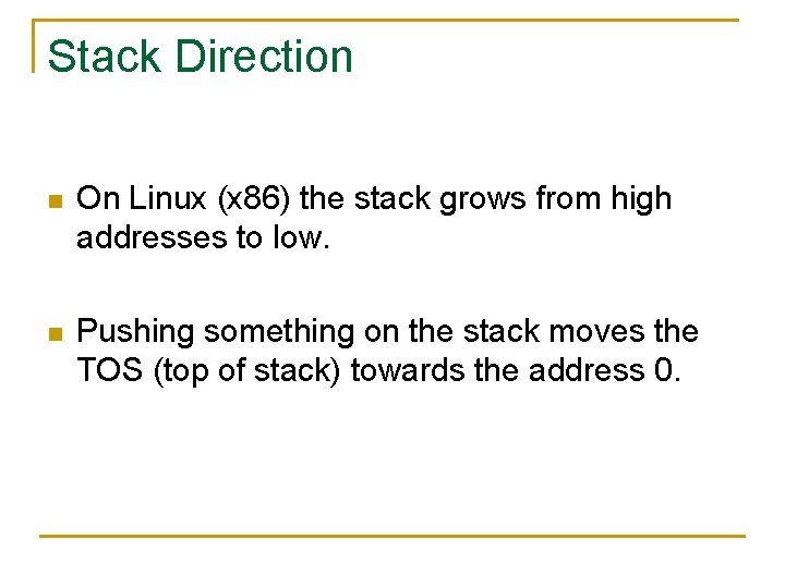 Stack Direction n On Linux (x 86) the stack grows from high addresses to