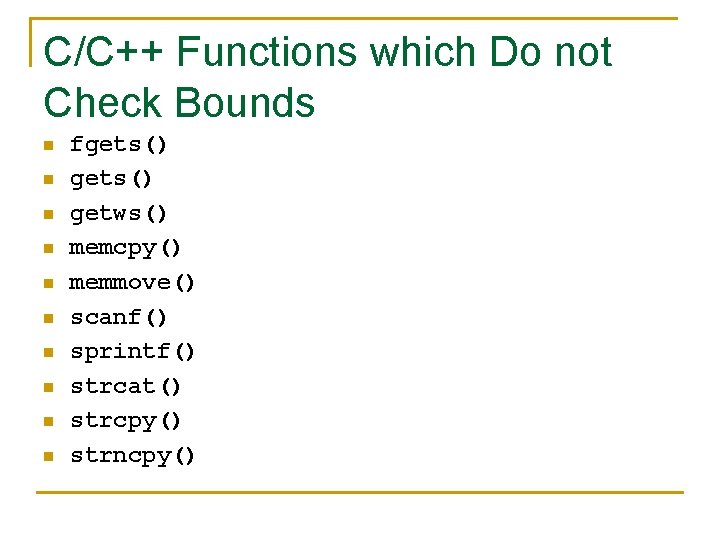 C/C++ Functions which Do not Check Bounds n n n n n fgets() getws()