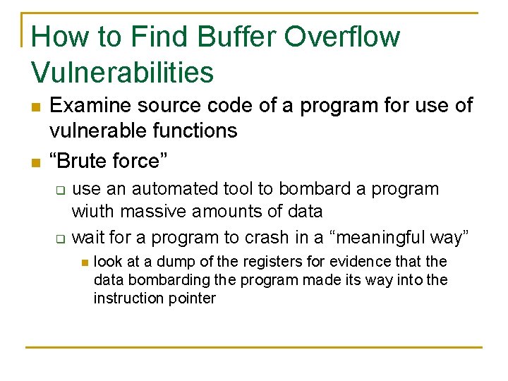 How to Find Buffer Overflow Vulnerabilities n n Examine source code of a program