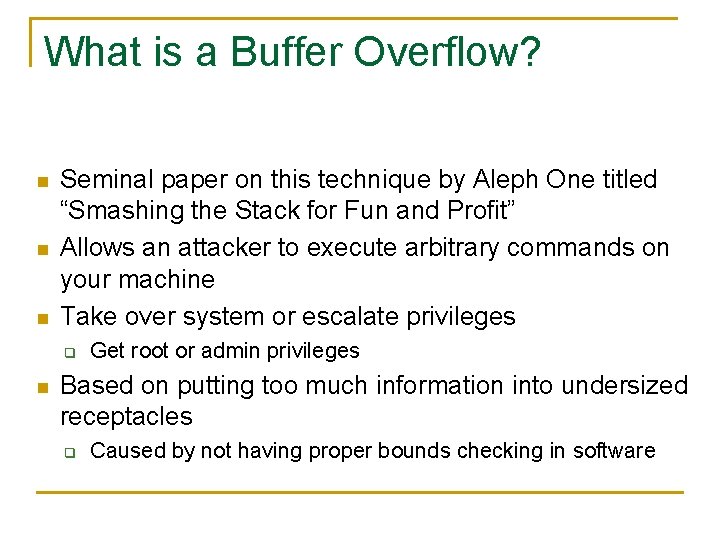 What is a Buffer Overflow? n n n Seminal paper on this technique by