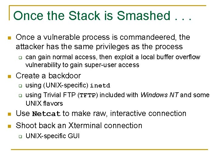 Once the Stack is Smashed. . . n Once a vulnerable process is commandeered,