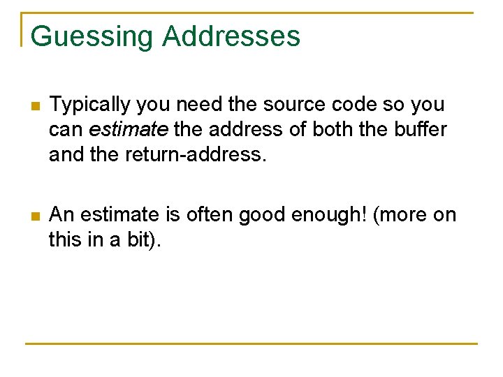 Guessing Addresses n Typically you need the source code so you can estimate the
