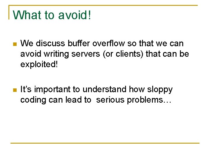 What to avoid! n We discuss buffer overflow so that we can avoid writing
