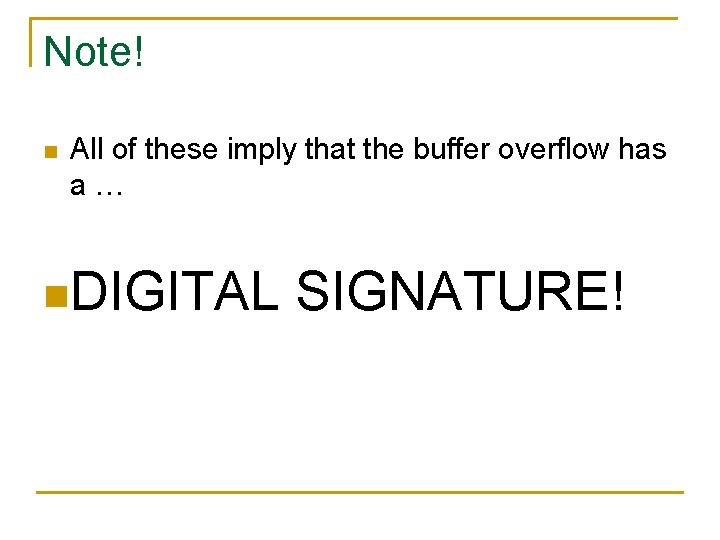 Note! n All of these imply that the buffer overflow has a… n. DIGITAL