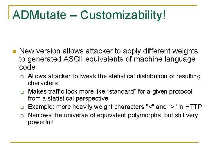 ADMutate – Customizability! n New version allows attacker to apply different weights to generated