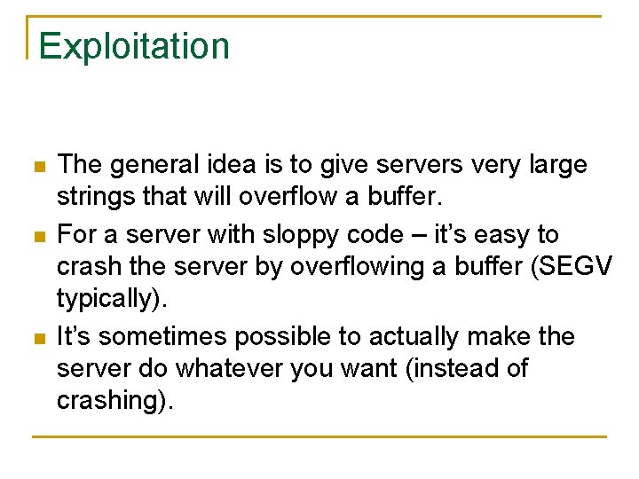 Exploitation n The general idea is to give servers very large strings that will