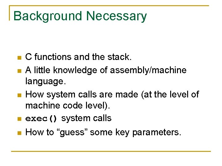 Background Necessary n C functions and the stack. A little knowledge of assembly/machine language.