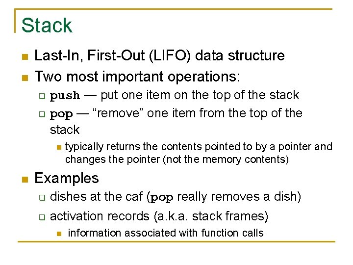 Stack n n Last-In, First-Out (LIFO) data structure Two most important operations: q q