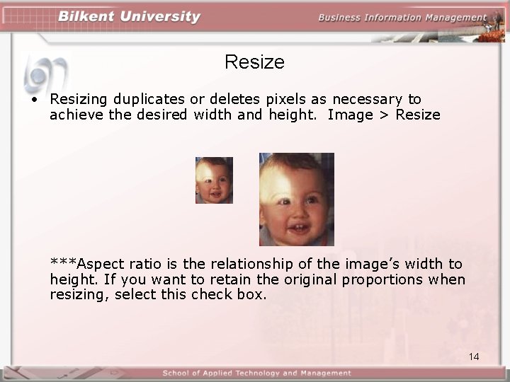 Resize • Resizing duplicates or deletes pixels as necessary to achieve the desired width