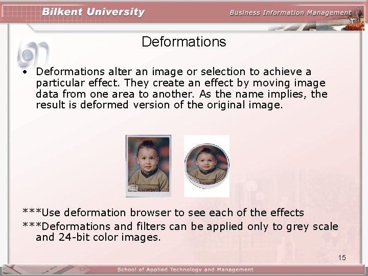 Deformations • Deformations alter an image or selection to achieve a particular effect. They