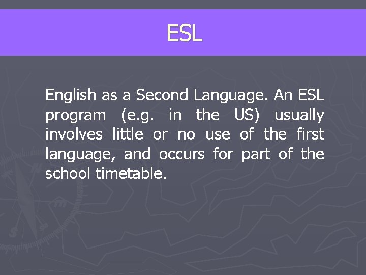 ESL English as a Second Language. An ESL program (e. g. in the US)