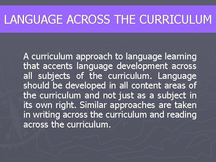 LANGUAGE ACROSS THE CURRICULUM A curriculum approach to language learning that accents language development