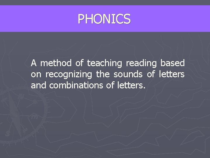 PHONICS A method of teaching reading based on recognizing the sounds of letters and