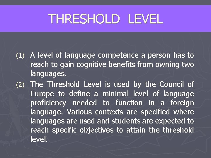 THRESHOLD LEVEL A level of language competence a person has to reach to gain