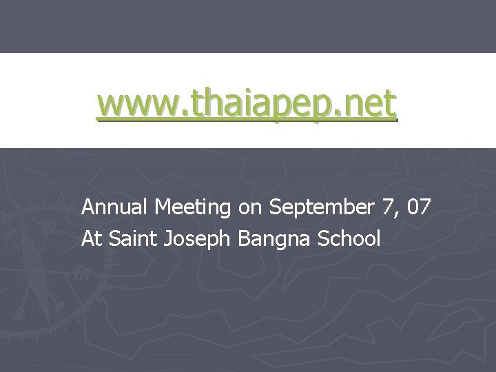 www. thaiapep. net Annual Meeting on September 7, 07 At Saint Joseph Bangna School