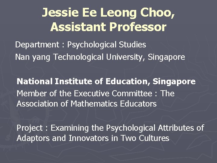 Jessie Ee Leong Choo, Assistant Professor Department : Psychological Studies Nan yang Technological University,