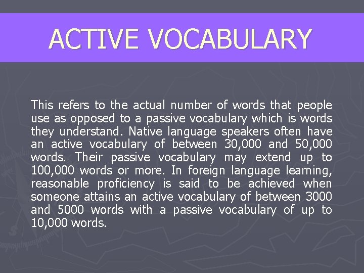 ACTIVE VOCABULARY This refers to the actual number of words that people use as