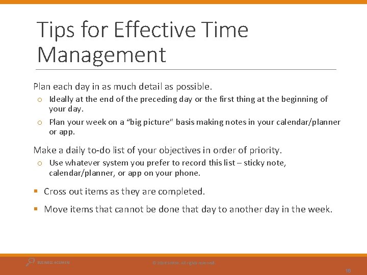 Tips for Effective Time Management Plan each day in as much detail as possible.