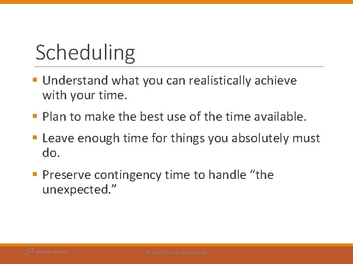 Scheduling § Understand what you can realistically achieve with your time. § Plan to