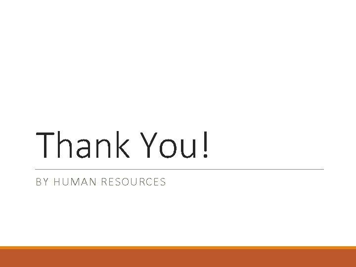 Thank You! BY HUMAN RESOURCES 