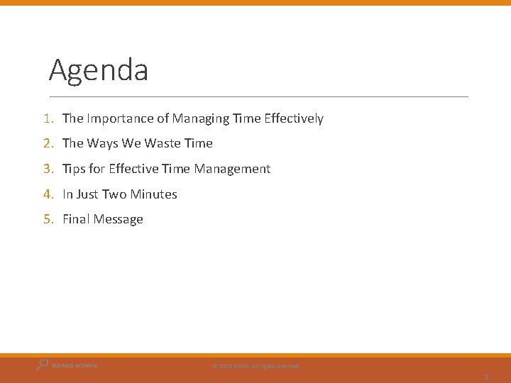 Agenda 1. The Importance of Managing Time Effectively 2. The Ways We Waste Time