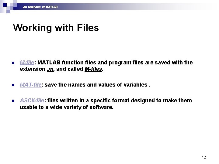 An Overview of MATLAB Working with Files n M-file: MATLAB function files and program