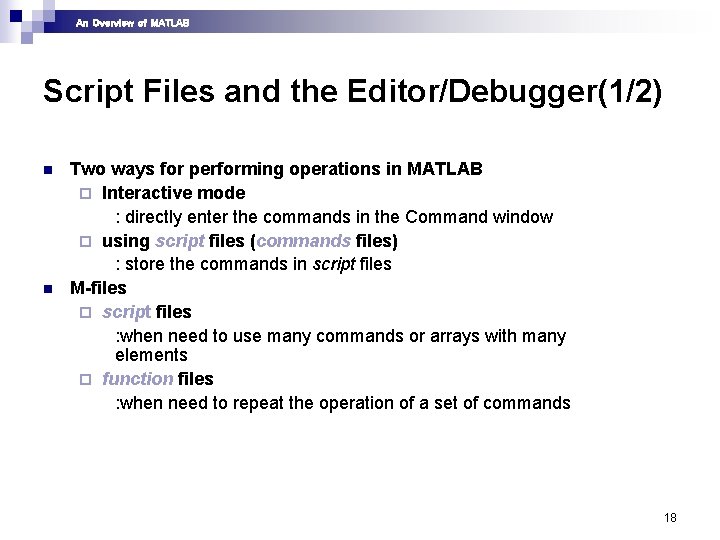An Overview of MATLAB Script Files and the Editor/Debugger(1/2) n n Two ways for