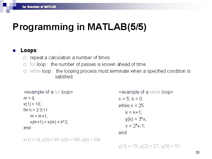 An Overview of MATLAB Programming in MATLAB(5/5) n Loops repeat a calculation a number