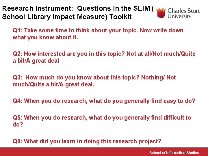 Research instrument: Questions in the SLIM ( School Library Impact Measure) Toolkit Q 1: