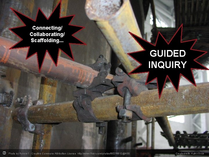 Connecting/ Collaborating/ Scaffolding. . . GUIDED INQUIRY Photo by Robbie 1 - Creative Commons