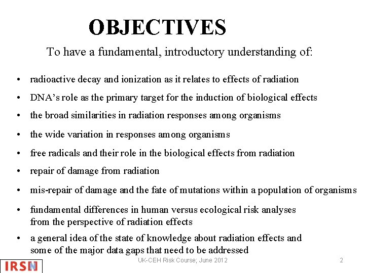 OBJECTIVES To have a fundamental, introductory understanding of: • radioactive decay and ionization as