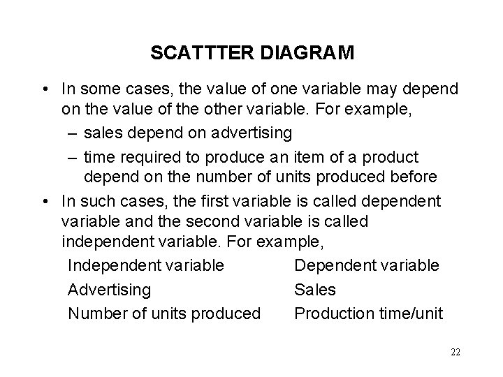 SCATTTER DIAGRAM • In some cases, the value of one variable may depend on