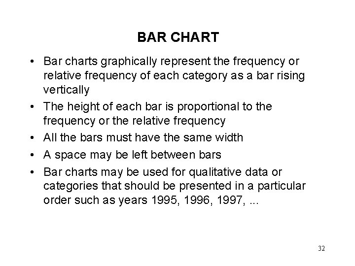 BAR CHART • Bar charts graphically represent the frequency or relative frequency of each