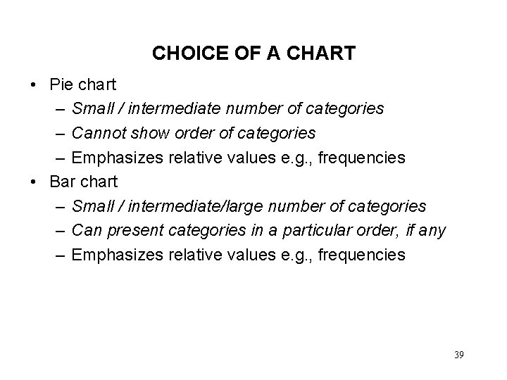 CHOICE OF A CHART • Pie chart – Small / intermediate number of categories