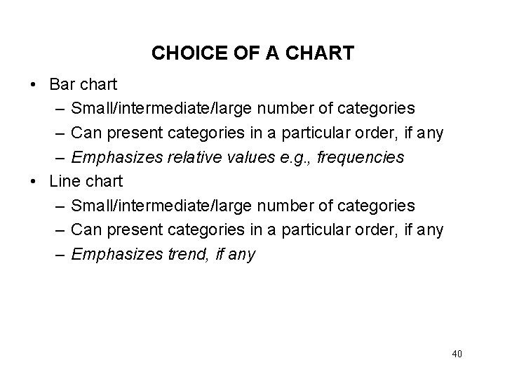 CHOICE OF A CHART • Bar chart – Small/intermediate/large number of categories – Can