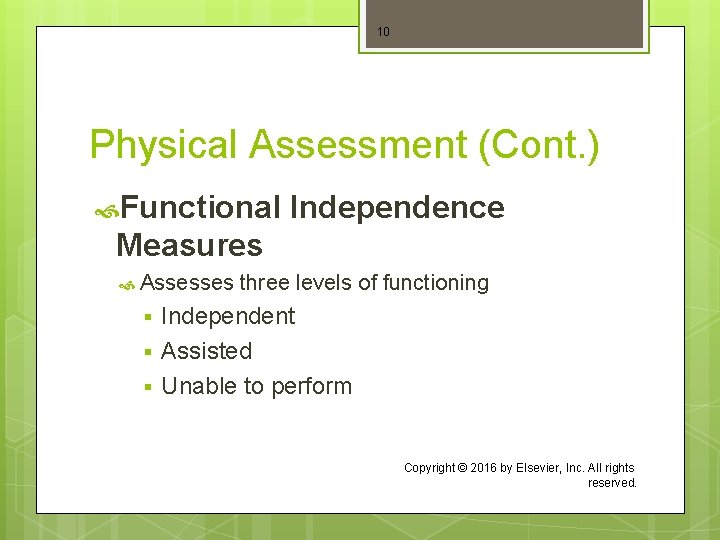 10 Physical Assessment (Cont. ) Functional Independence Measures Assesses § § § three levels