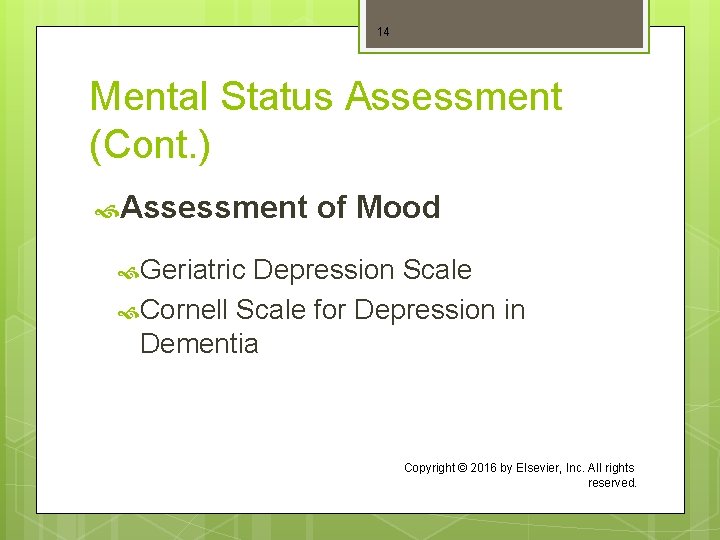 14 Mental Status Assessment (Cont. ) Assessment of Mood Geriatric Depression Scale Cornell Scale