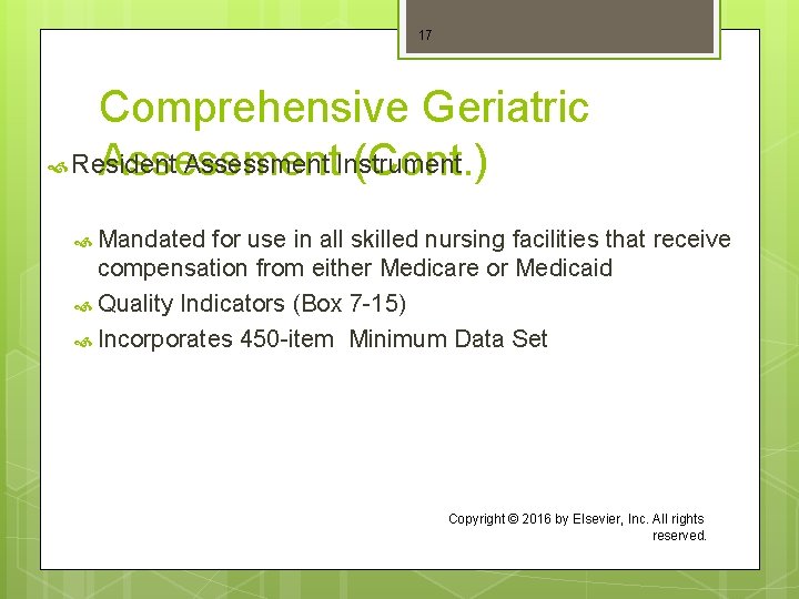 17 Comprehensive Geriatric Resident Assessment Instrument Assessment (Cont. ) Mandated for use in all