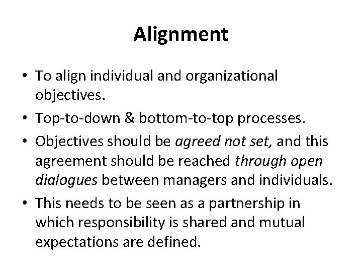 Alignment • To align individual and organizational objectives. • Top-to-down & bottom-to-top processes. •