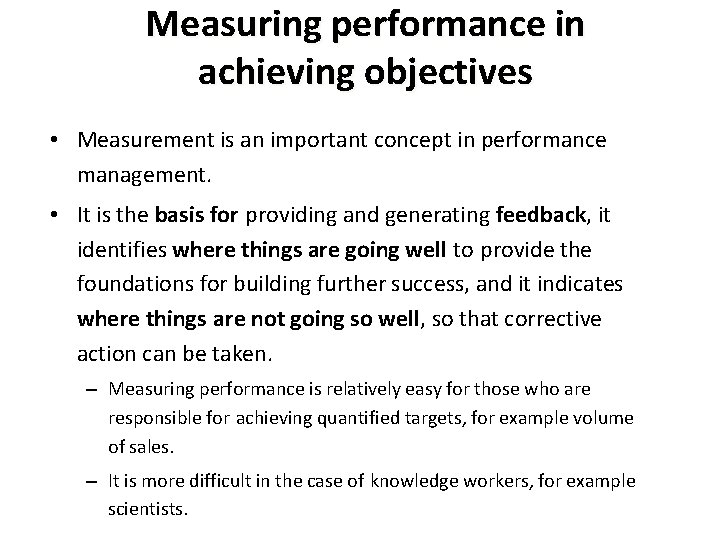 Measuring performance in achieving objectives • Measurement is an important concept in performance management.