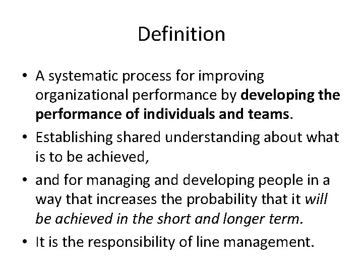 Definition • A systematic process for improving organizational performance by developing the performance of