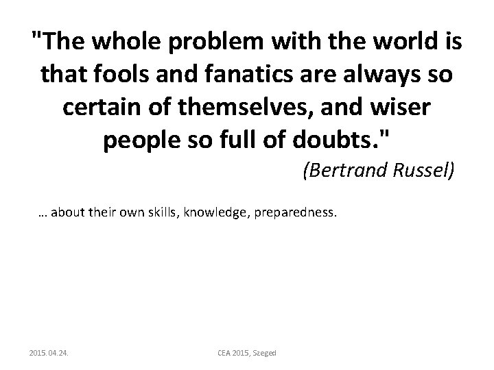 "The whole problem with the world is that fools and fanatics are always so