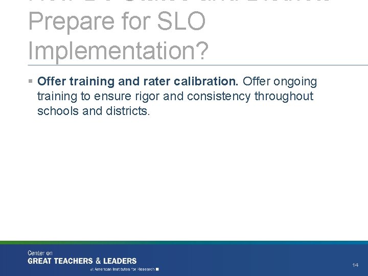 How Do States and Districts Prepare for SLO Implementation? § Offer training and rater