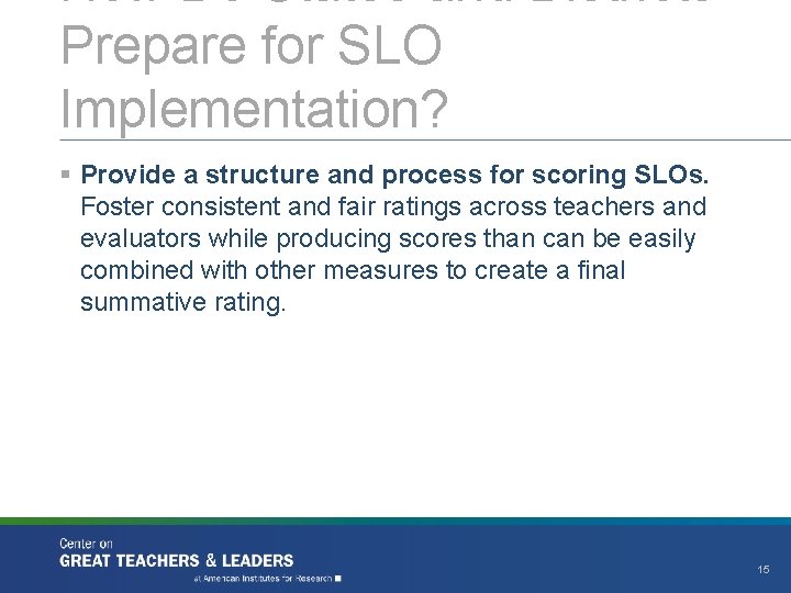 How Do States and Districts Prepare for SLO Implementation? § Provide a structure and