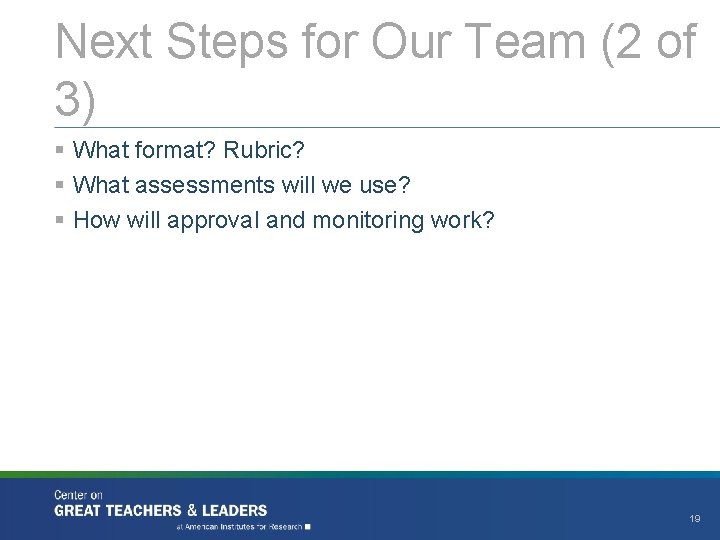 Next Steps for Our Team (2 of 3) § What format? Rubric? § What