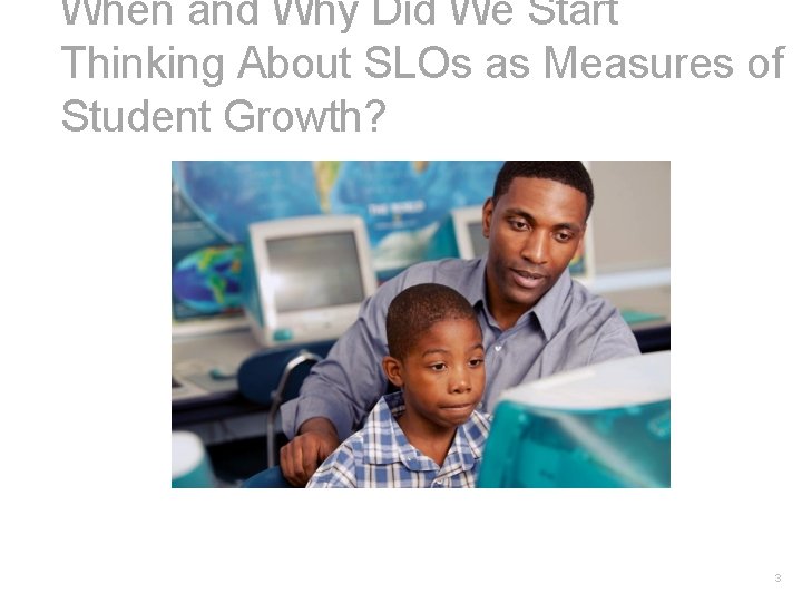 When and Why Did We Start Thinking About SLOs as Measures of Student Growth?