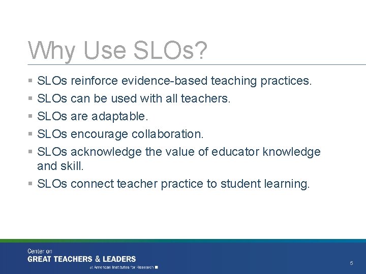 Why Use SLOs? § SLOs reinforce evidence-based teaching practices. § SLOs can be used