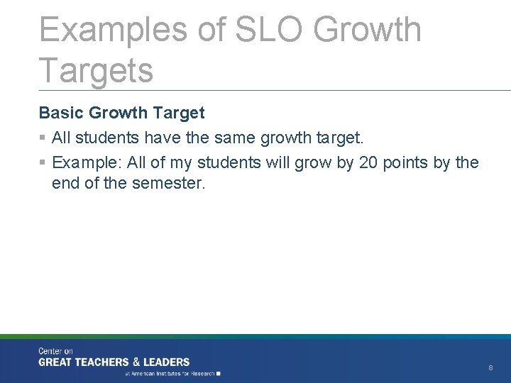 Examples of SLO Growth Targets Basic Growth Target § All students have the same