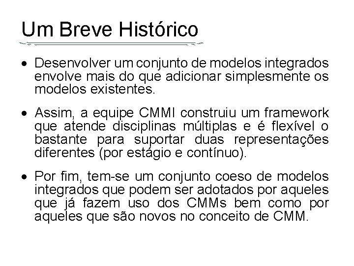 Um Breve Histórico Desenvolver um conjunto de modelos integrados envolve mais do que adicionar