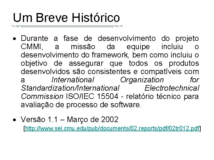 Um Breve Histórico Durante a fase de desenvolvimento do projeto CMMI, a missão da